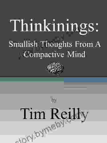 Thinkinings: Smallish Thoughts From A Compactive Mind