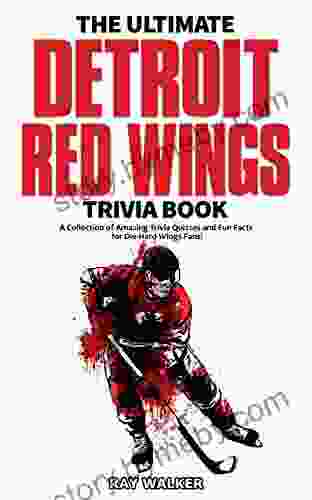 The Ultimate Detroit Red Wings Trivia Book: A Collection of Amazing Trivia Quizzes and Fun Facts for Die Hard Wings Fans