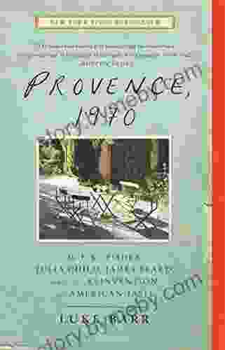 Provence 1970: M F K Fisher Julia Child James Beard and the Reinvention of American Taste