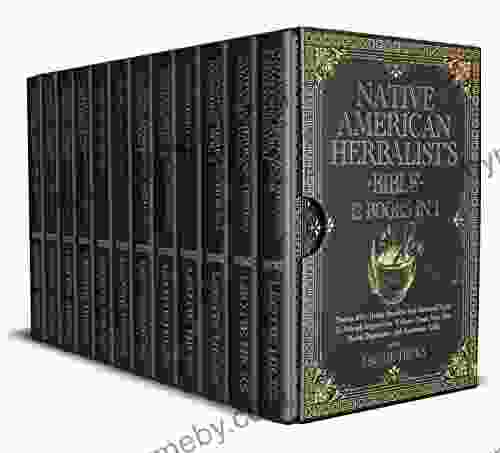 Native American Herbalist S Bible: 12 In 1: Discover 400+ Herbal Remedies And Medicinal Herbs To Naturally Improve Your Wellness Create Your Own Herbal Dispensatory And Apothecary Table