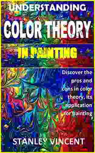 UNDERSTANDING COLOR THEORY IN PAINTING: Discover the pros and cons in color theory its application for painting