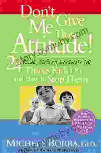 Don T Give Me That Attitude : 24 Rude Selfish Insensitive Things Kids Do And How To Stop Them