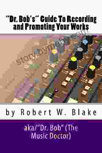 Dr Bob s Guide To Recording And Promoting Your Works