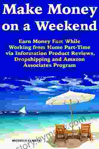 Make Money On A Weekend: Earn Money Fast While Working From Home Part Time Via Information Product Reviews Dropshipping And Amazon Associates Program