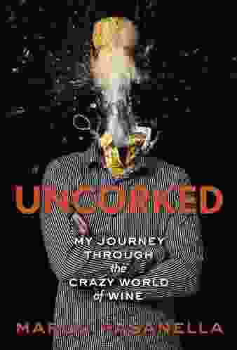 Uncorked: My Journey Through The Crazy World Of Wine