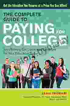 The Complete Guide to Paying for College: Save Money Cut Costs and Get More for Your Education Dollar