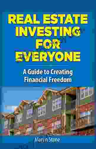 Real Estate Investing For Everyone: A Guide To Creating Financial Freedom