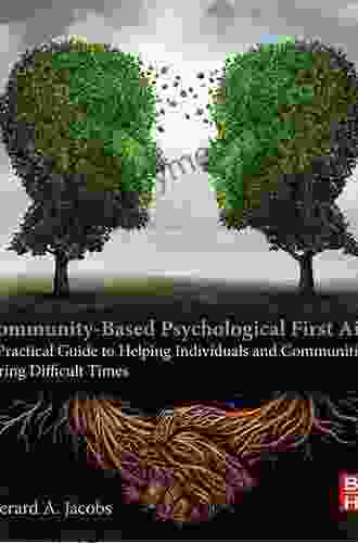 Community Based Psychological First Aid: A Practical Guide To Helping Individuals And Communities During Difficult Times