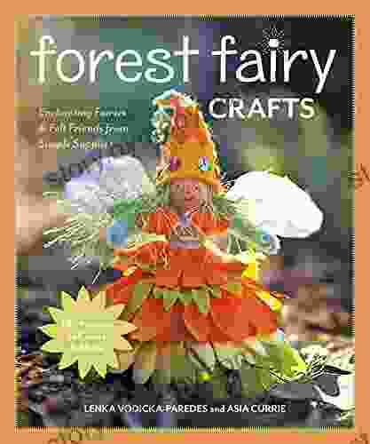 Forest Fairy Crafts: Enchanting Fairies Felt Friends From Simple Supplies