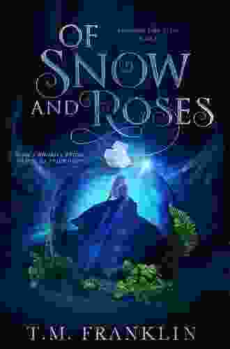 Of Snow And Roses: A Magical Modern Fairy Tale (Magically Ever After)