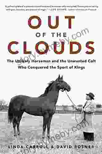 Out Of The Clouds: The Unlikely Horseman And The Unwanted Colt Who Conquered The Sport Of Kings