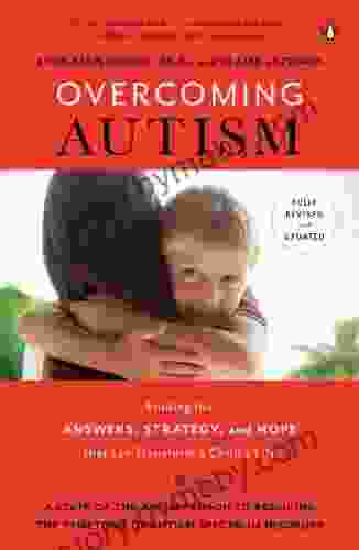 Overcoming Autism: Finding The Answers Strategies And Hope That Can Transform A Child S Life