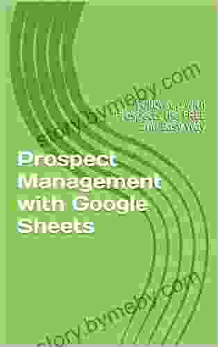 Prospect Management with Google Sheets: Follow up with Prospects the FREE and Easy Way