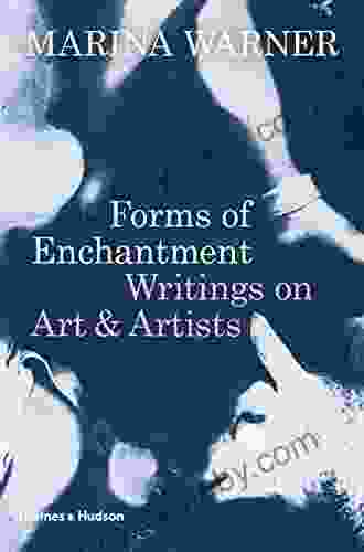 Forms Of Enchantment: Writings On Art And Artists