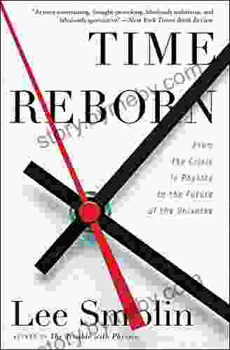 Time Reborn: From The Crisis In Physics To The Future Of The Universe