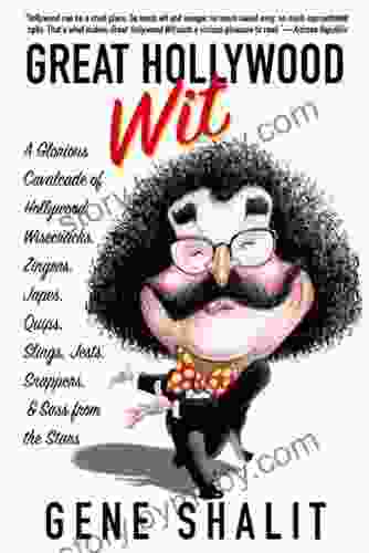 Great Hollywood Wit: A Glorious Cavalcade Of Hollywood Wisecracks Zingers Japes Quips Slings Jests Snappers Sass From The Stars
