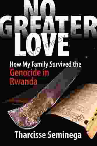 No Greater Love: How My Family Survived The Genocide In Rwanda