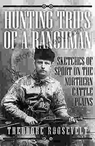 Hunting Trips Of A Ranchman: Sketches Of Sport On The Northern Cattle Plains