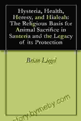 Hysteria Health Heresy And Hialeah: The Religious Basis For Animal Sacrifice In Santeria And The Legacy Of Its Protection