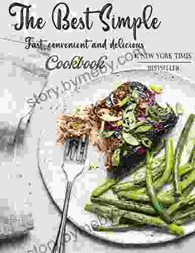 The Best Simple Cookbook Fast Convenient And Deliciuos: Quick Cozy Modern Dishes For All Your Cravings