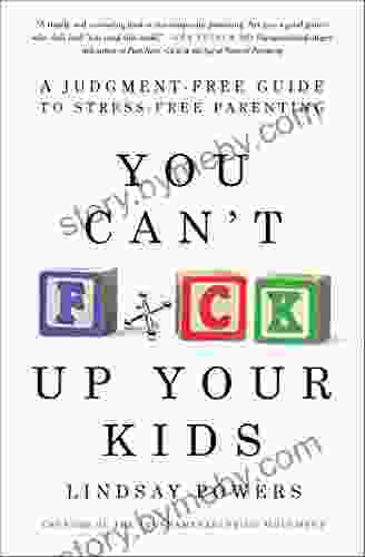 You Can T F*ck Up Your Kids: A Judgment Free Guide To Stress Free Parenting