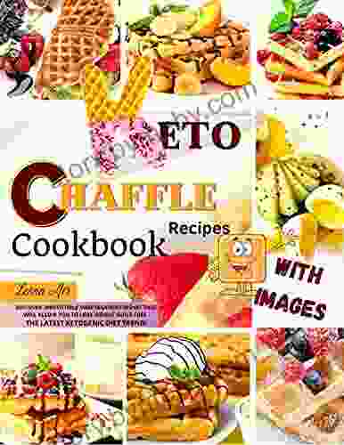 Keto Chaffle Recipes Cookbook: Discover Irresistible Sweet Savory Dishes That Will Allow You to Lose Weight Guilt Free The Latest Ketogenic Diet Trend