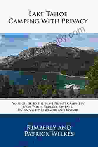 Lake Tahoe Camping With Privacy: Your Guide To The Most Private Campsites Near Tahoe Truckee Sly Park Union Valley Reservoir And Beyond