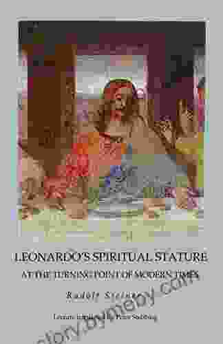 Leonardo S Spiritual Stature: At The Turning Point Of Modern Times