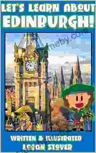 Let S Learn About Edinburgh : Learn About The Scotland History For Children Perfect For Homeschool Or Home Education (Kid History 14)