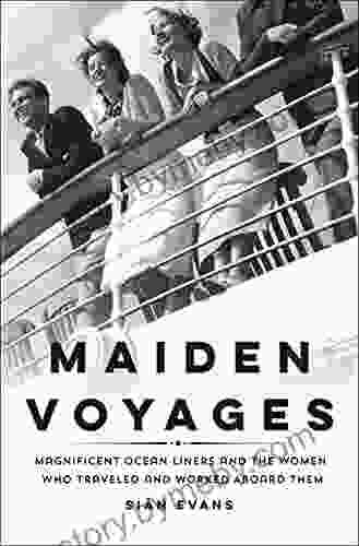 Maiden Voyages: Magnificent Ocean Liners And The Women Who Traveled And Worked Aboard Them