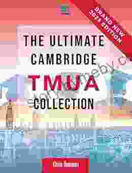 The Ultimate Cambridge TMUA Collection: Complete Syllabus Guide Practice Questions Mock Papers And Past Paper Solutions To Help You Master The Cambridge TMUA