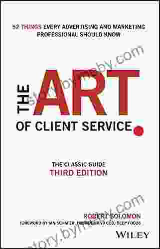 The Art of Client Service: The Classic Guide Updated for Today s Marketers and Advertisers