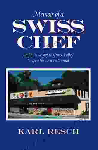 Memoir Of A Swiss Chef: And How He Got To Grass Valley To Open His Own Restaurant