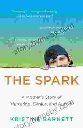 The Spark: A Mother S Story Of Nurturing Genius And Autism