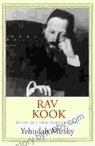 Rav Kook: Mystic In A Time Of Revolution (Jewish Lives)