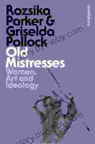 Old Mistresses: Women Art And Ideology (Bloomsbury Revelations)