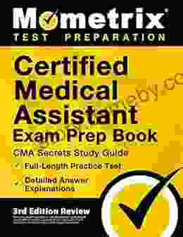 Certified Medical Assistant Exam Prep CMA Secrets Study Guide Full Length Practice Test Detailed Answer Explanations: 3rd Edition Review