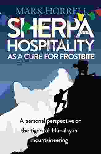 Sherpa Hospitality As A Cure For Frostbite: A Personal Perspective On The Tigers Of Himalayan Mountaineering