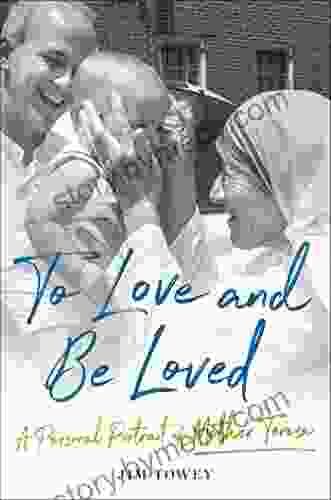 To Love And Be Loved: A Personal Portrait Of Mother Teresa