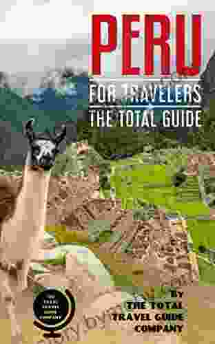 PERU FOR TRAVELERS The Total Guide : The Comprehensive Traveling Guide For All Your Traveling Needs By THE TOTAL TRAVEL GUIDE COMPANY (LATIN AMERICA FOR TRAVELERS)