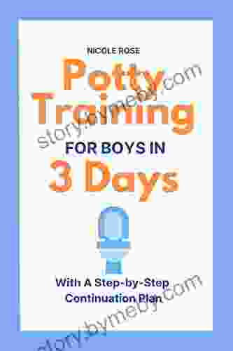 Potty Training For Boys In 3 Days: With A Step By Step Continuation Plan (Parenting Resources 2)