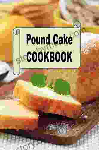 Pound Cake Cookbook (Decadent Dessert Cookbook 4)