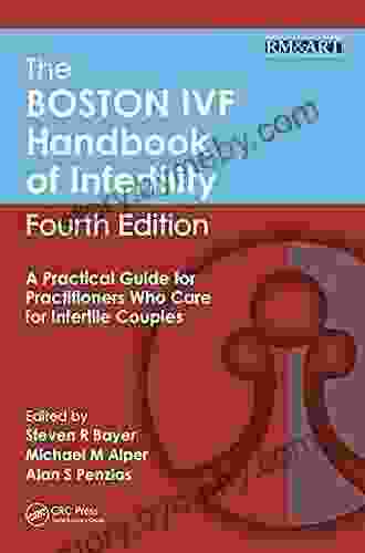 The Boston IVF Handbook Of Infertility: A Practical Guide For Practitioners Who Care For Infertile Couples Fourth Edition (Reproductive Medicine And Assisted Reproductive Techniques S)