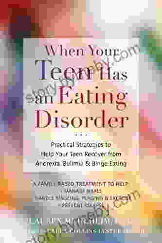 When Your Teen Has an Eating Disorder: Practical Strategies to Help Your Teen Recover from Anorexia Bulimia and Binge Eating