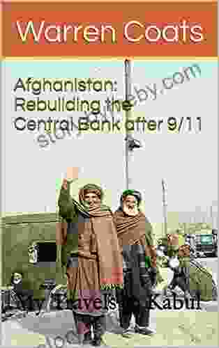 Afghanistan: Rebuilding The Central Bank After 9/11 My Travels To Kabul (Warren S Travels 2)