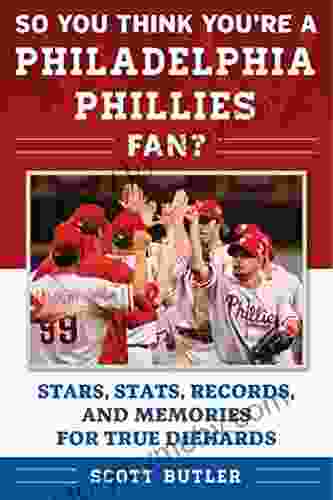 So You Think You re a Philadelphia Phillies Fan?: Stars Stats Records and Memories for True Diehards (So You Think You re a Team Fan)