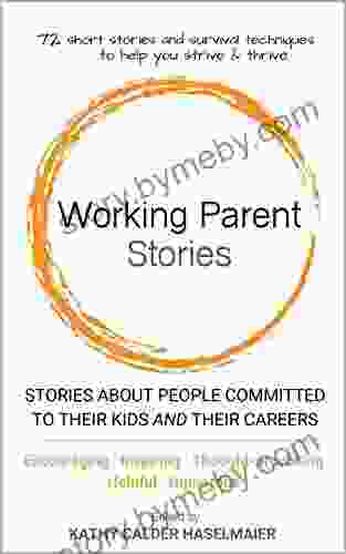 Working Parent Stories: Stories About People Committed To Their Kids And Their Careers