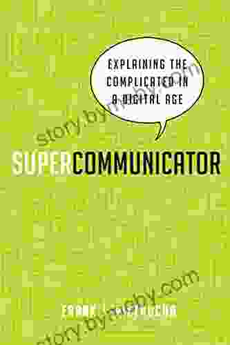 Supercommunicator: Explaining The Complicated So Anyone Can Understand