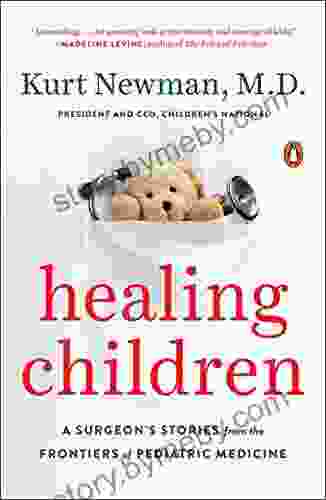 Healing Children: A Surgeon S Stories From The Frontiers Of Pediatric Medicine