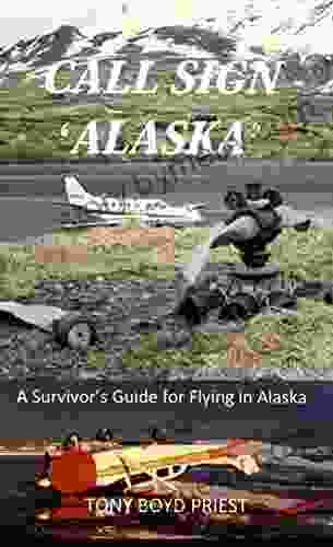 CALL SIGN ALASKA : A Survivor S Guide For Flying In Alaska (Call Sign 2)